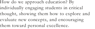 Why do we put students first? Because we firmly believe that a student’s ultimate success requires continued, collaborative focus and dedication-from faculty, staff, alumni, and students themselves.