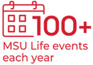 100+ MSU Life events each year