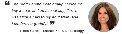 The Staff Senate Scholarship helped me buy a book and additional supplies. It was such a help to my education, and I am forever grateful. - Linda Conn, former employee, IT Central